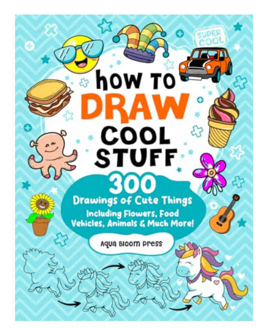 How to Draw Cool Stuff For Kids Ages 8-12: 300 Drawings of Cute Things Including Adorable Animals, Flowers, Food, Vehicles, and Much More
by Aqua Press