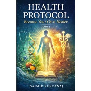 Health Protocol Part 1: Become Your Own Healer (HEALTH PROTOCOL: Three-book series)