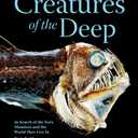 Creatures of the Deep: In Search of the Sea's Monsters and the World They Live In