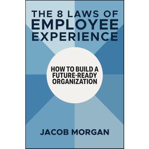The 8 Laws of Employee Experience: How to Build a Future-Ready Organization