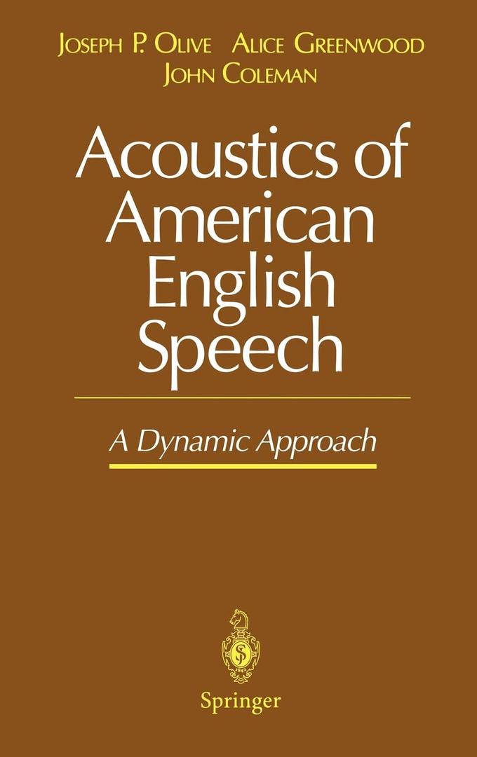 Acoustics of American English Speech: A Dynamic Approach (Communications and Control Engineering (Hardcover)) by Joseph P. Olive (Author), Alice Greenwood (Author), John Coleman (Author Acoustics of American English Speech: A Dynamic Approach (Communications and Control Engineering (Hardcover)) by Joseph P. Olive (Author), Alice Greenwood (Author), John Coleman (Author
