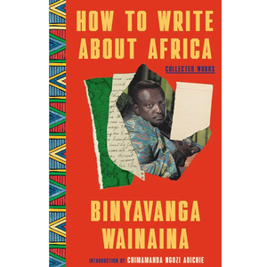 How to Write About Africa: Collected Works