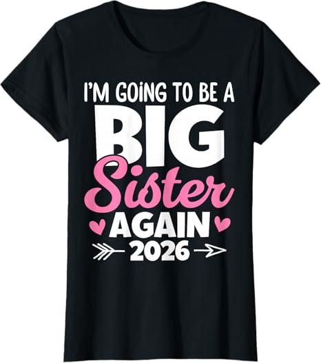 I'm Going to Be A Big Sister Again 2026 Baby Announcement T-Shirt