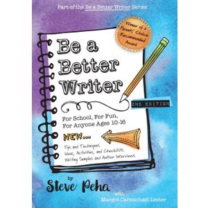 Be a Better Writer: For School, For Fun, For Anyone Ages 10-15 (The Be a Better Writer Series)