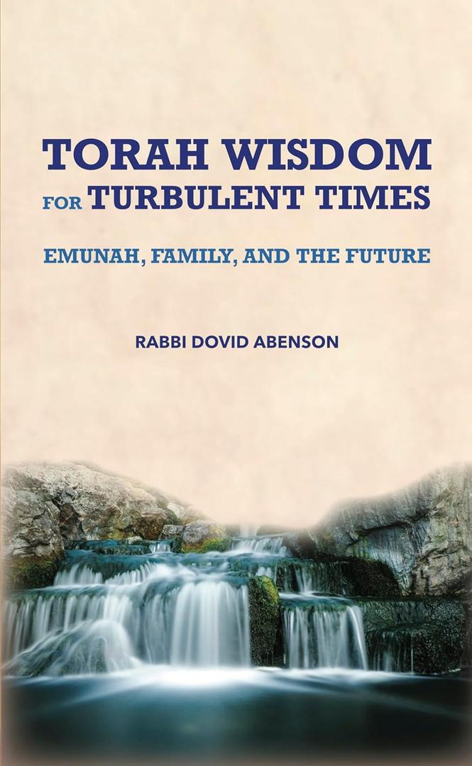 TORAH WISDOM FOR TURBULENT TIMES:EMUNAH, FAMILY AND THE FUTURE