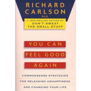 You Can Feel Good Again: Common-Sense Strategies for Releasing Unhappiness and Changing Your Life