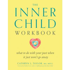 The Inner Child Workbook: What to do with your past when it just won't go away
