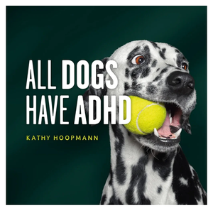 All Dogs Have ADHD: An Affirming Introduction to ADH Book by Kathy HoopMan