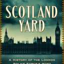 Scotland Yard: A History of the London Police Force's Most Infamous Murder Cases (Hardcover)