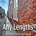 Any Lengths. A Story of How My Personal Journey Turned Into a Spiritual Experience