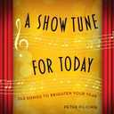 A Show Tune for Today: 366 Songs to Brighten Your Year