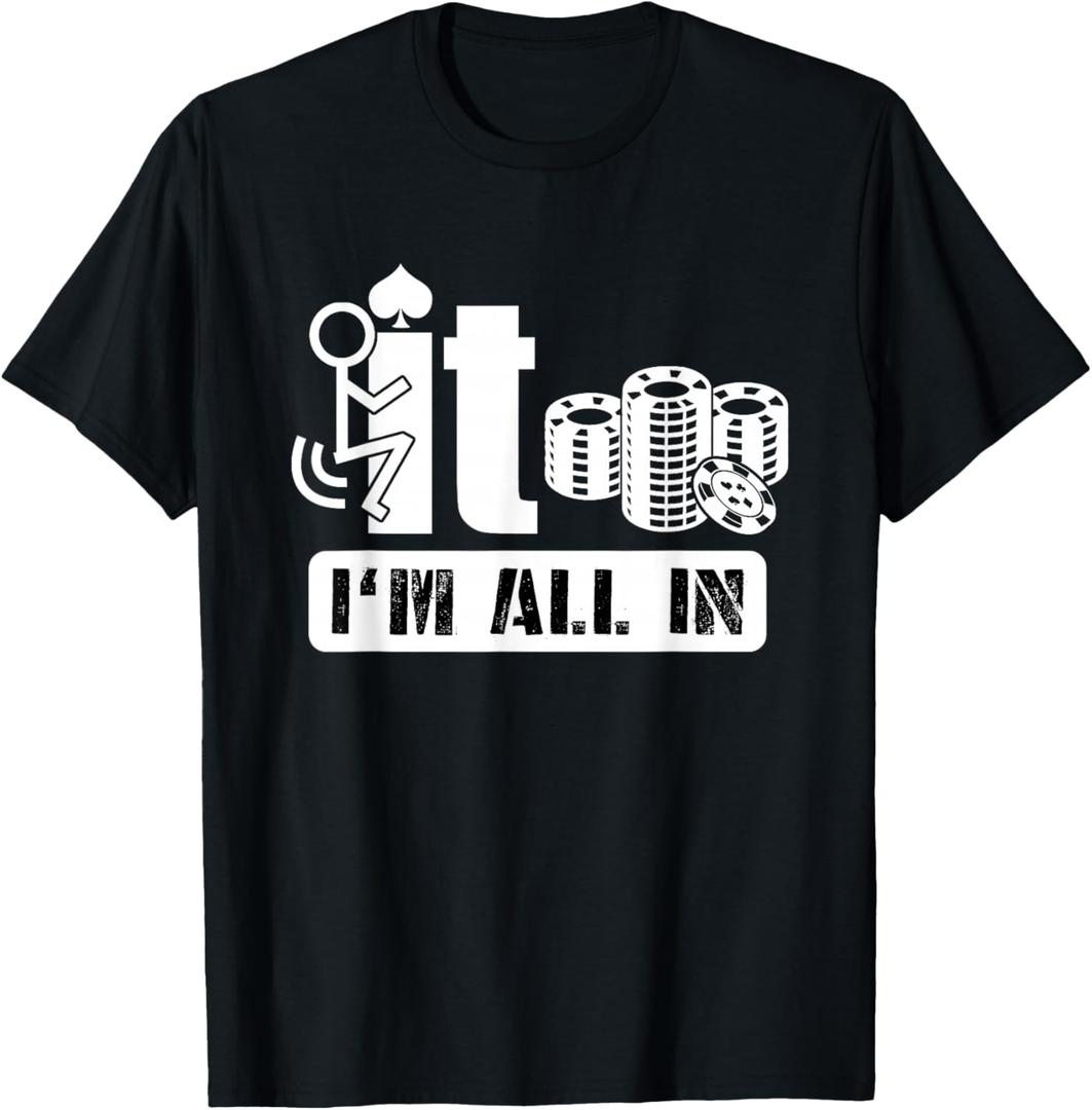 Fuck It I'm All in Casino Poker Chips Funny Card Player Gift T-Shirt Large