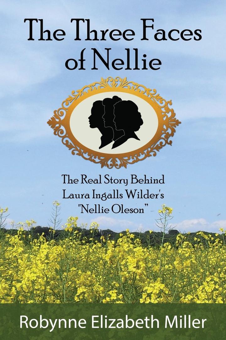 The Three Faces of Nellie: The Real Story Behind Laura Ingalls Wilder's "Nellie Oleson"