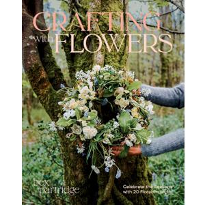 Crafting with Flowers: Celebrate the Seasons with 20 Floral Projects