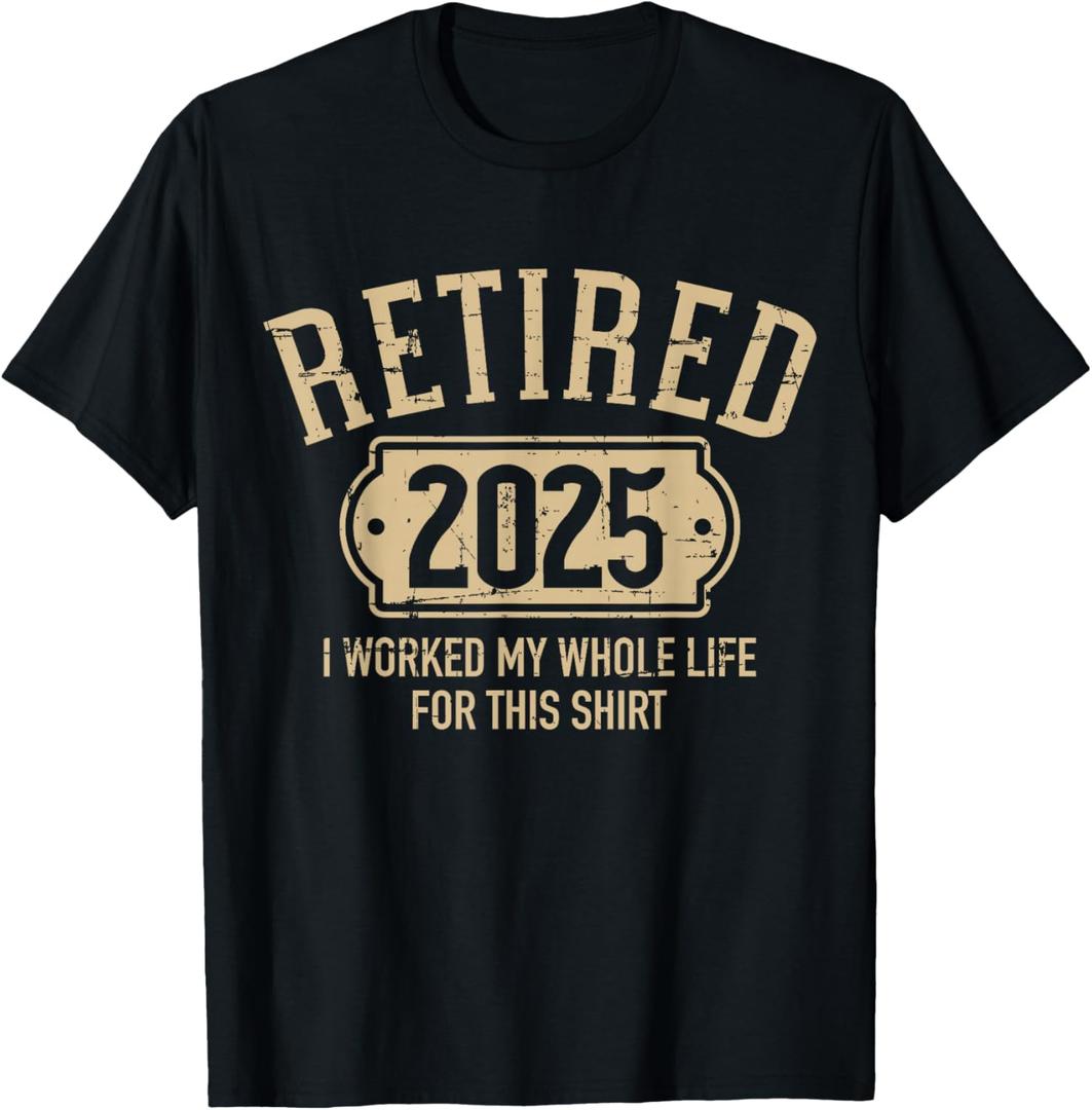 Retired 2025 retirement worked whole life for this T-Shirt, Small, Black 