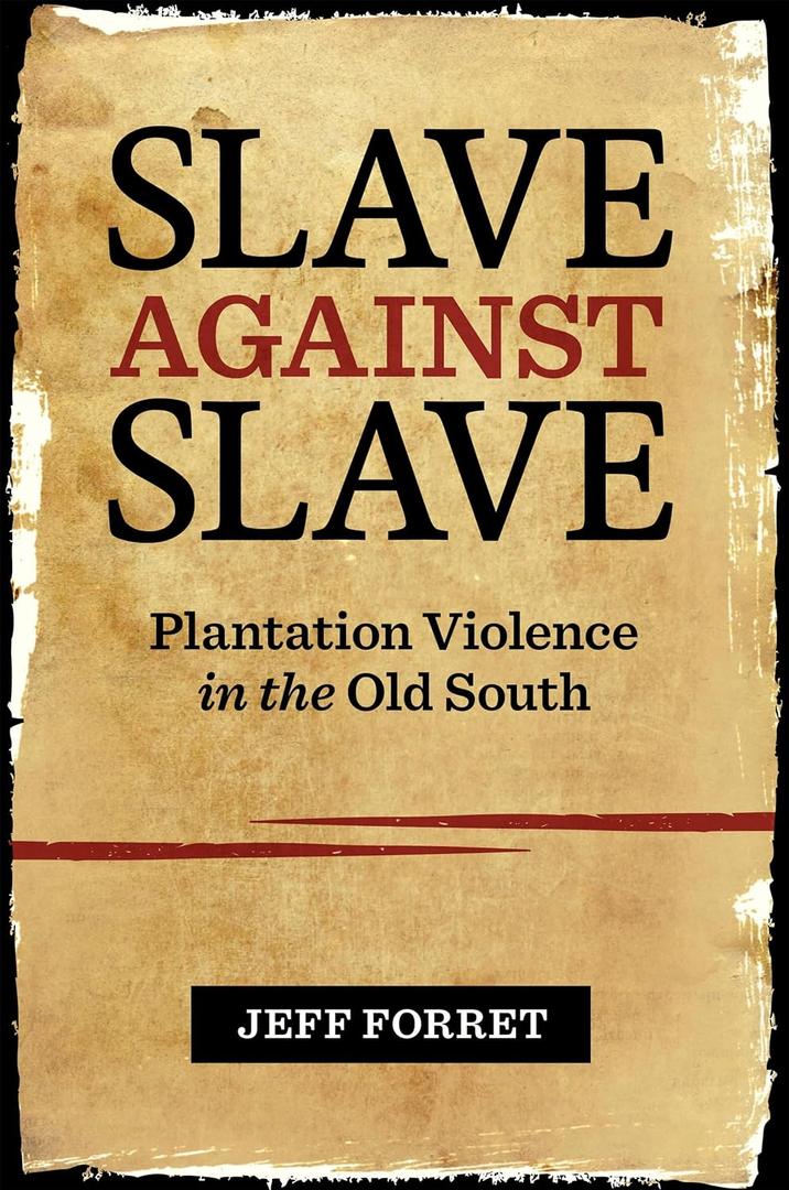 Slave against Slave: Plantation Violence in the Old South Slave against Slave: Plantation Violence in the Old South