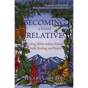 Becoming a Good Relative: Calling White Settlers Toward Truth, Healing, and Repair