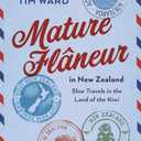 Mature Flaneur in New Zealand: Slow Travels in the Land of the Kiwi