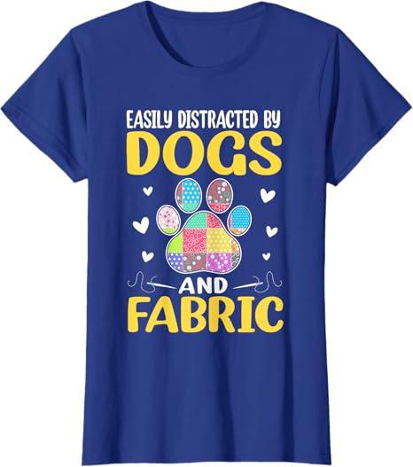 Easily Distracted By Dogs And Fabric Quilting Quilter T-Shirt (XXL Ladies, Royal Blue)