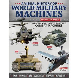A Visual History of World Military Machines: Inside the World's Most Incredible Combat Machines (Fox Chapel Publishing) Legendary Vehicles - Spitfires, U-Boats, Humvees, Stealth Bombers, and More