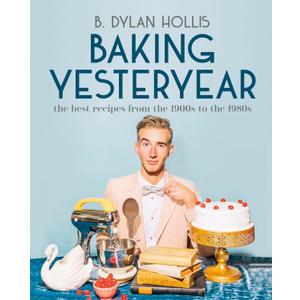 Baking Yesteryear: The Best Recipes from the 1900s to the 1980s