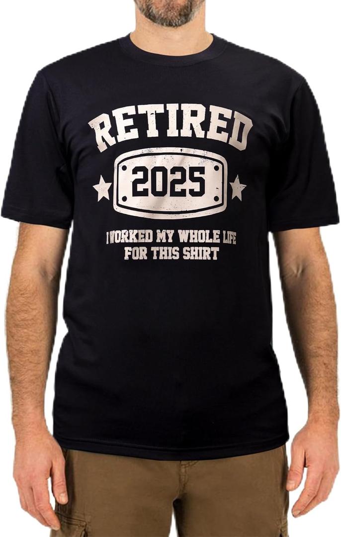 Retired 2025 Shirt I Worked My Whole Life for This Funny Retirement T-Shirt Gift for Men Women (Black, L)