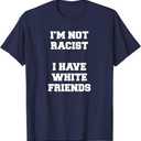I'm Not Racist I Have White Friends Equality Stop Hate T-Shirt (Navy Blue, XL)