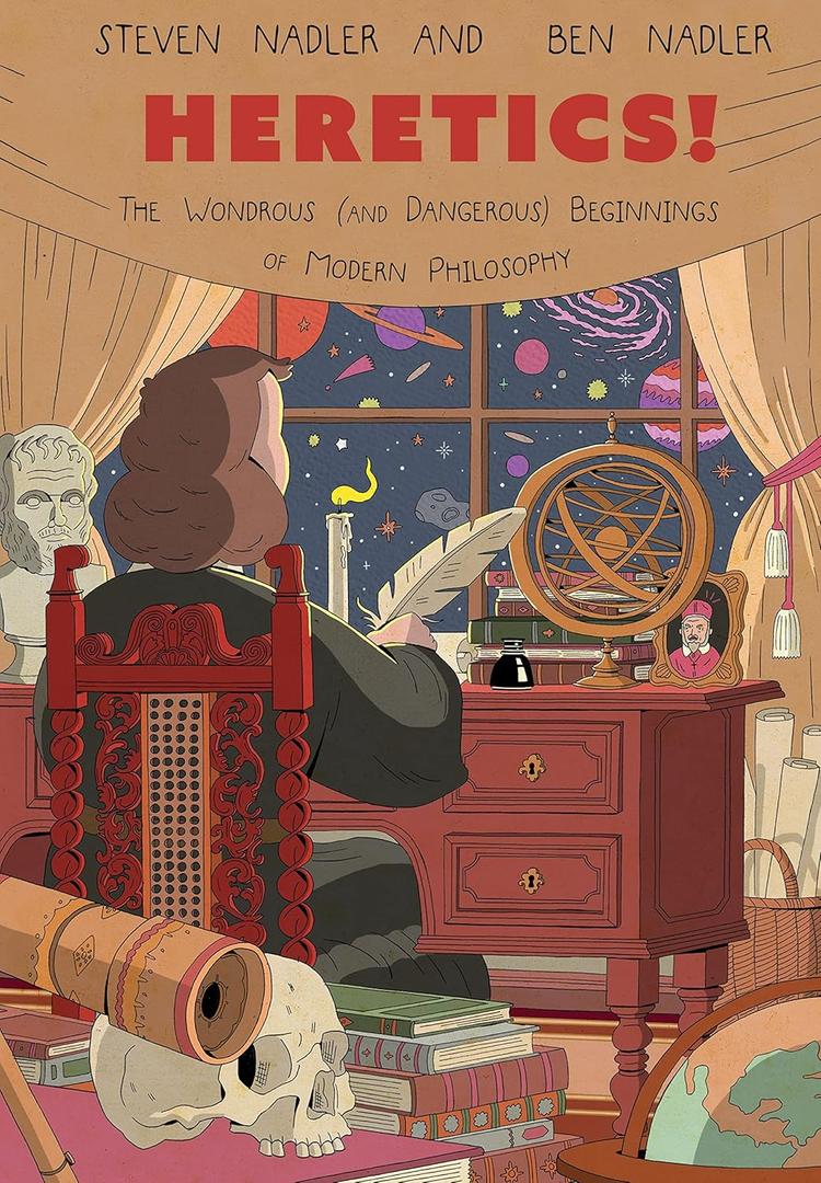Heretics!: The Wondrous (and Dangerous) Beginnings of Modern Philosophy