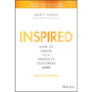 Inspired: How to Create Tech Products Customers Love
