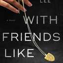 With Friends Like These: A Novel