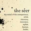 The Seer: The Mind of the Entreperneur, Artist, Visionary, Innovator, Seeker, Learner, Leader, Creator,...You