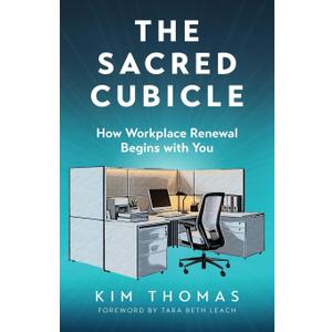 The Sacred Cubicle: How Workplace Renewal Begins with You
