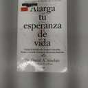 Alarga tu esperanza de vida: Cmo la ciencia nos ayuda a controlar, frenar y revertir el proceso de envejecimiento / Lifespan: Why We Age - and Why We Don't (Spanish Edition)