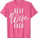 Best Wife Ever - Minimalist Design Romantic Message T-Shirt