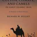 Cotton, Climate, and Camels in Early Islamic Iran: A Moment in World History