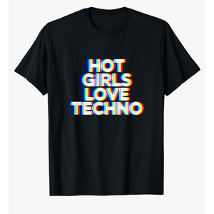 Hot Girls Love Techno EDM T-Shirt 2XL