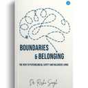 Boundaries & Belonging: The Path to Psychological Safety and Balanced Living