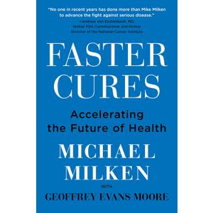 Faster Cures: Accelerating the Future of Health An Inspiring Memoir of Wall Street Finance and Medical Research Innovation