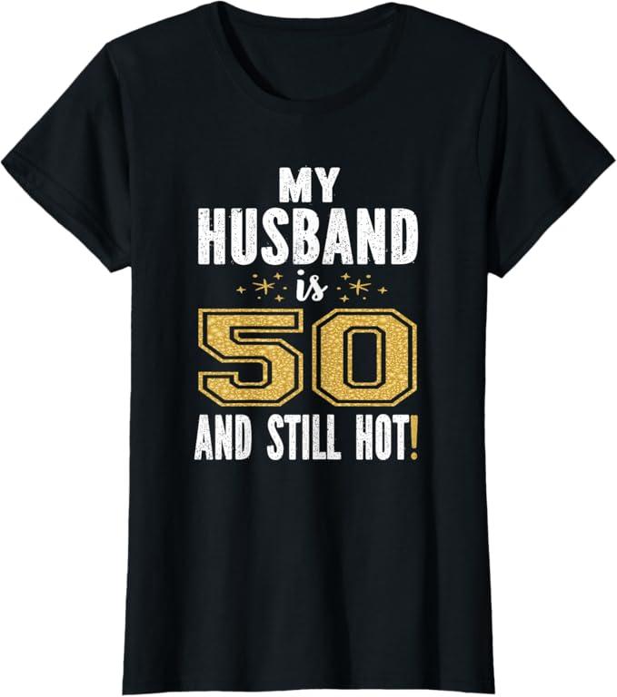 My Husband is 50 and Still Hot 50th Birthday Gift for Him TShirt, Black, M