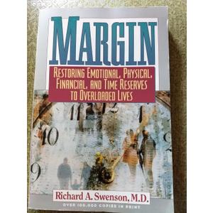 Margin : Restoring Emotional, Physical, Financial, and Time Reserves to Overloaded Lives