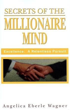 Secrets of the Millionaire Mind: Excellence: A Relentless Pursuit Secrets of the Millionaire Mind: Excellence: A Relentless Pursuit