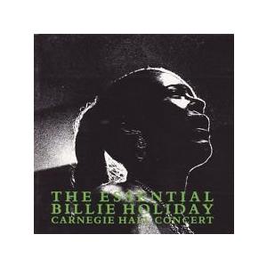 The Essential Billie Holiday Carnegie Hall Concert