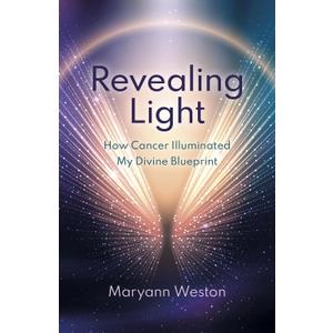 Revealing Light: How Cancer Illuminated My Divine Blueprint, Paperback