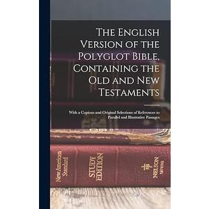 The English Version of the Polyglot Bible, Containing the Old and New Testaments: With a Copious and Original Selections of References to Parallel and Illustrative Passages Hardcover – October 27, 2022