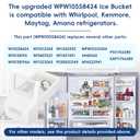 Upgraded WPW10558424 Refrigerator Ice Bucket for Whirlpool Ice Maker Replacement, Compatible with Whirlpool Kenmore Maytag Amana Ice Maker, WRS322FDAM04, WRS321SDHZ08, WRS321SDHZ05, WRS321SDHZ01