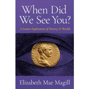 When Did We See You?: A Lenten Exploration of Poverty and Wealth