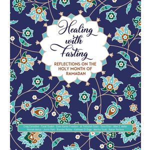 Healing with Fasting: Reflections on the Holy Month of Ramadan
