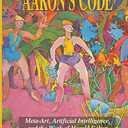 Aaron's Code: Meta-Art, Artificial Intelligence and the Work of Harold Cohen, Hardcover