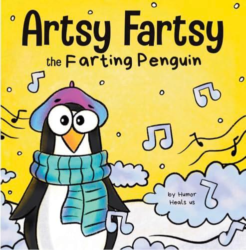 Artsy Fartsy the Farting Penguin: A Story About a Creative Penguin Who Farts (Farting Adventures)