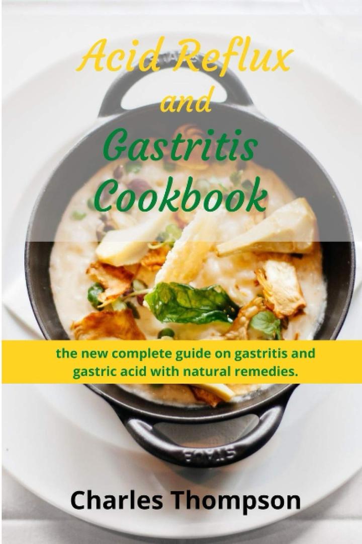 Acid Reflux and Gastritis cookbook: 2 manuscripts:the new complete guide on gastritis and gastric acid with natural remedies. More than 100 recipes and diet programs to combat gerd and acid reflux